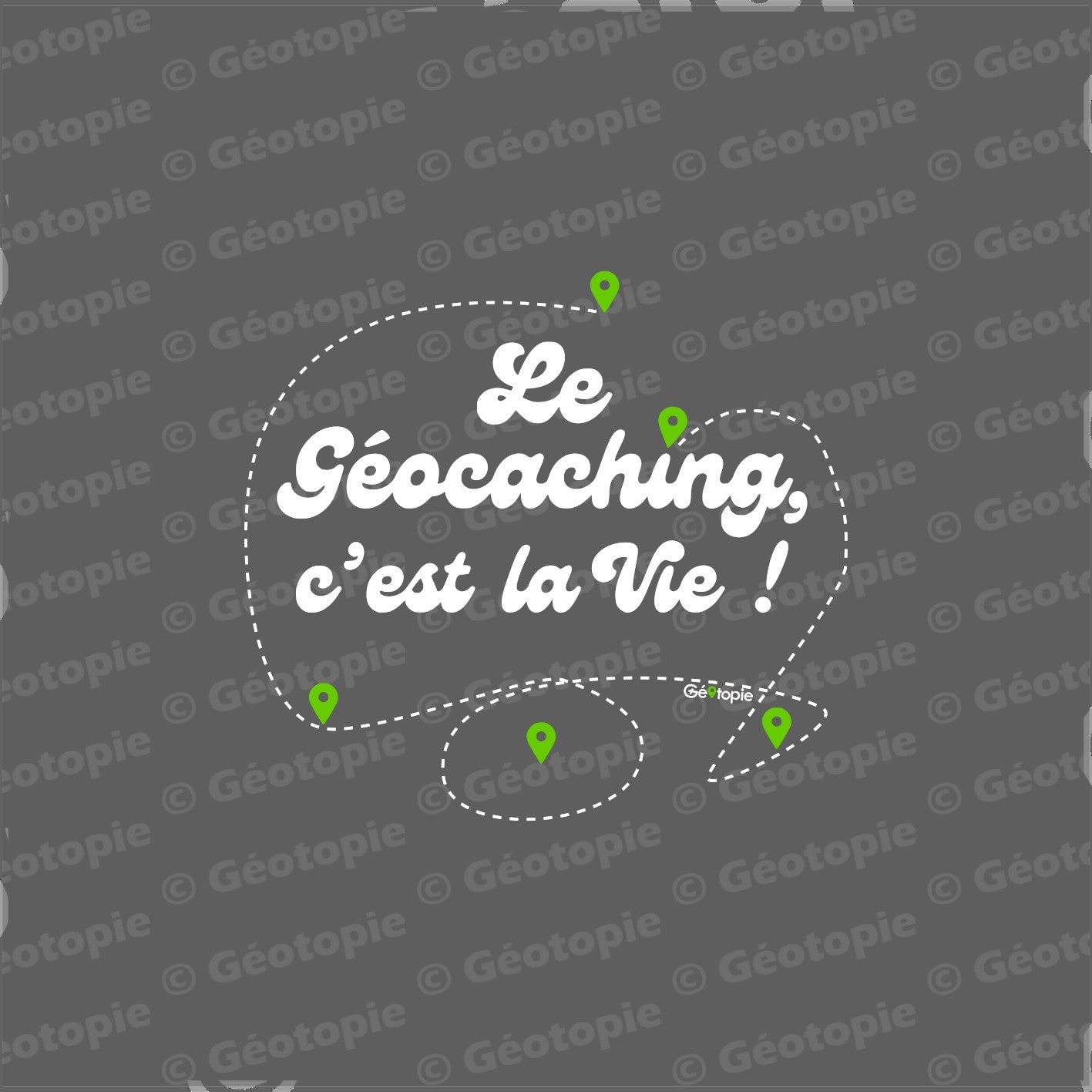 Le Géocaching c'est la vie